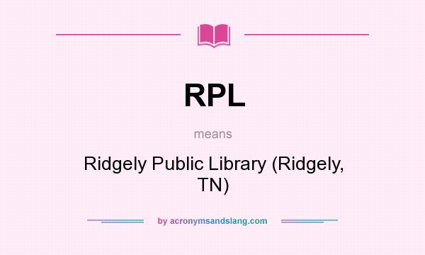 What does RPL mean? It stands for Ridgely Public Library (Ridgely, TN)