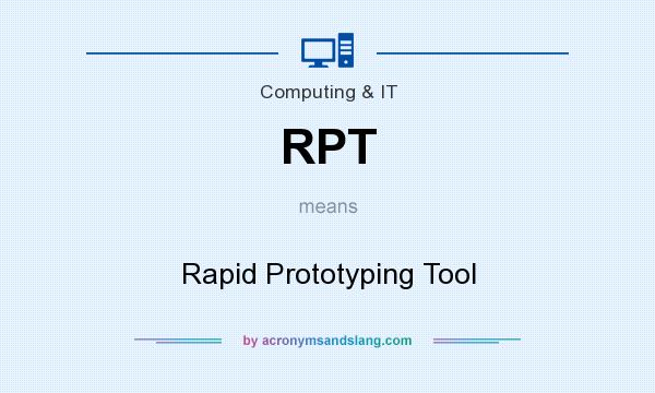 What does RPT mean? It stands for Rapid Prototyping Tool