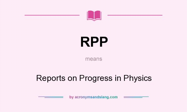 What does RPP mean? It stands for Reports on Progress in Physics