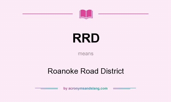 What does RRD mean? It stands for Roanoke Road District