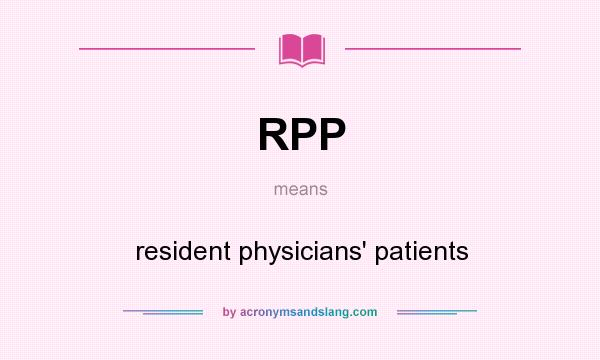 What does RPP mean? It stands for resident physicians` patients