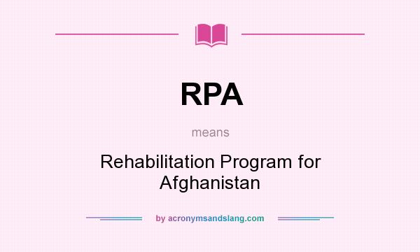 What does RPA mean? It stands for Rehabilitation Program for Afghanistan