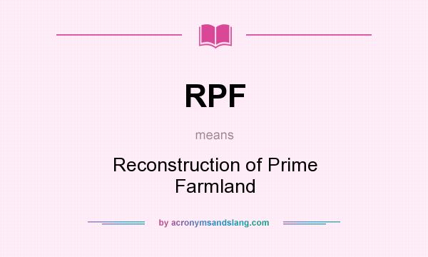 What does RPF mean? It stands for Reconstruction of Prime Farmland