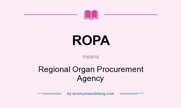 What does ROPA mean? It stands for Regional Organ Procurement Agency