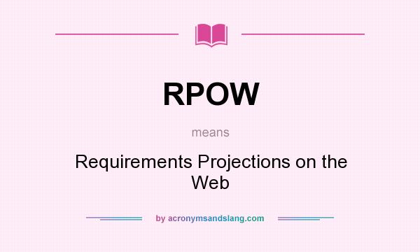What does RPOW mean? It stands for Requirements Projections on the Web