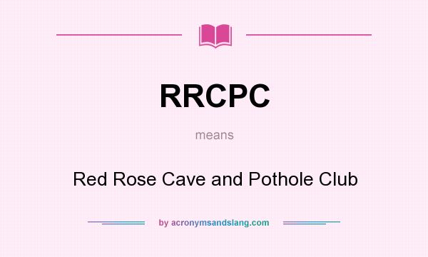 What does RRCPC mean? It stands for Red Rose Cave and Pothole Club