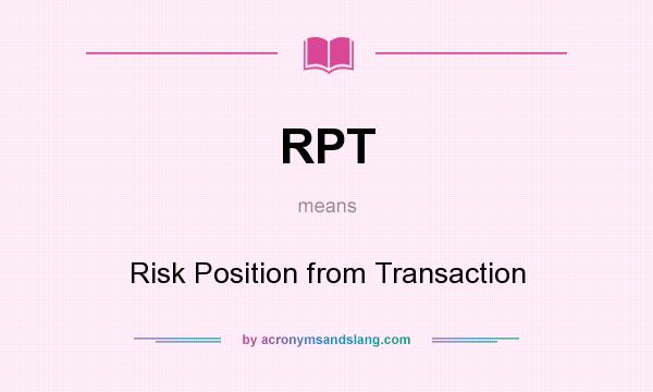 What does RPT mean? It stands for Risk Position from Transaction