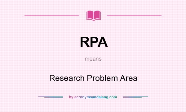 What does RPA mean? It stands for Research Problem Area