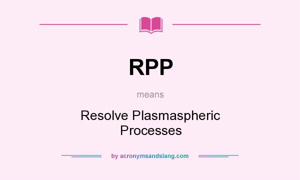 What does RPP mean? It stands for Resolve Plasmaspheric Processes