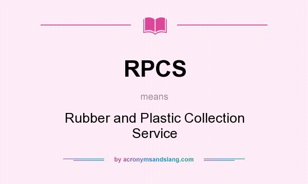 What does RPCS mean? It stands for Rubber and Plastic Collection Service