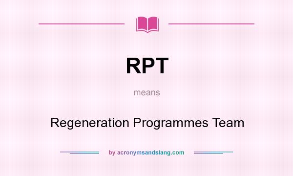What does RPT mean? It stands for Regeneration Programmes Team