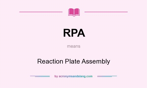 What does RPA mean? It stands for Reaction Plate Assembly