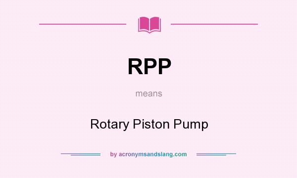 What does RPP mean? It stands for Rotary Piston Pump