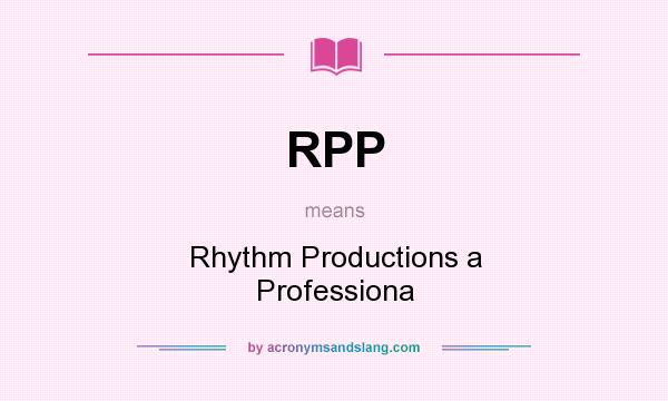What does RPP mean? It stands for Rhythm Productions a Professiona
