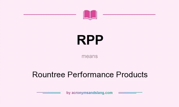 What does RPP mean? It stands for Rountree Performance Products