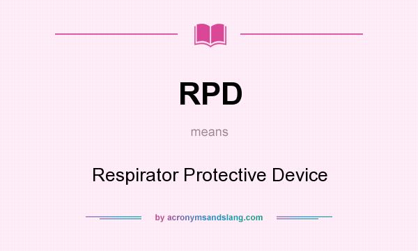 What does RPD mean? It stands for Respirator Protective Device