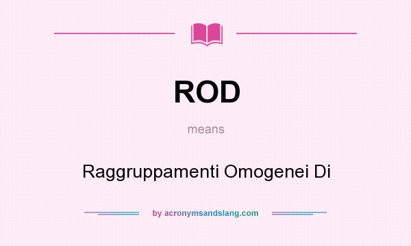What does ROD mean? It stands for Raggruppamenti Omogenei Di