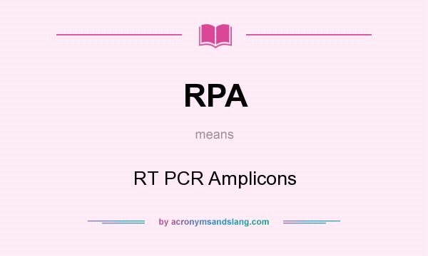 What does RPA mean? It stands for RT PCR Amplicons