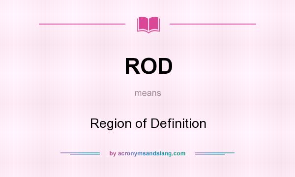 What does ROD mean? It stands for Region of Definition