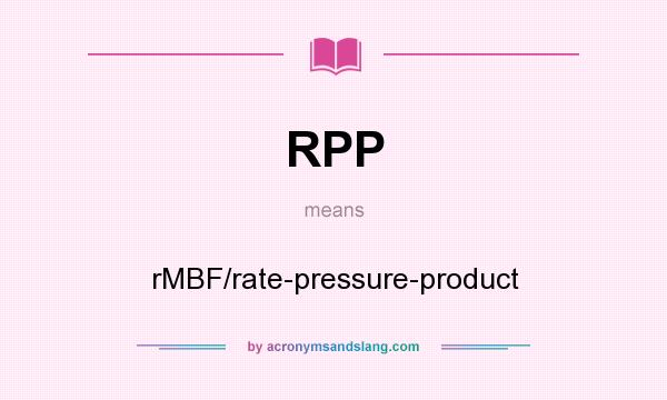 What does RPP mean? It stands for rMBF/rate-pressure-product