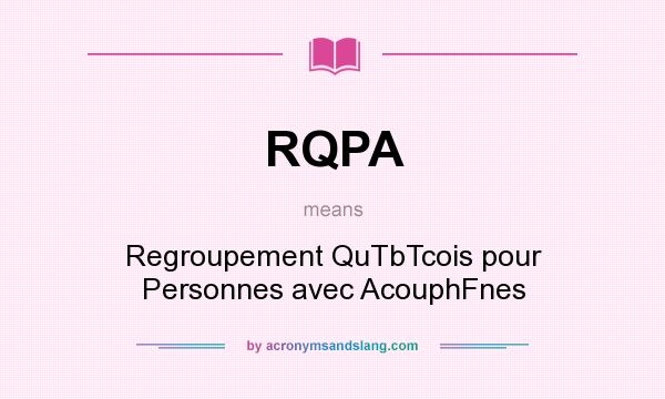 What does RQPA mean? It stands for Regroupement QuTbTcois pour Personnes avec AcouphFnes