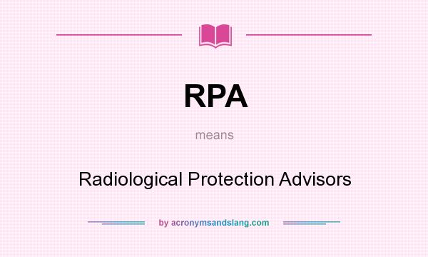What does RPA mean? It stands for Radiological Protection Advisors