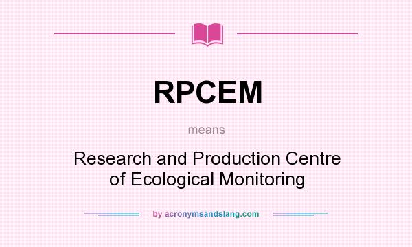 What does RPCEM mean? It stands for Research and Production Centre of Ecological Monitoring