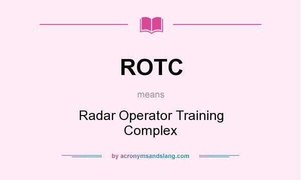 What does ROTC mean? It stands for Radar Operator Training Complex