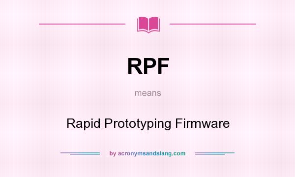What does RPF mean? It stands for Rapid Prototyping Firmware