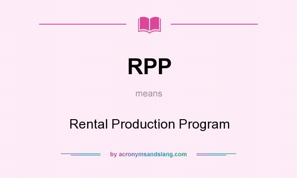 What does RPP mean? It stands for Rental Production Program