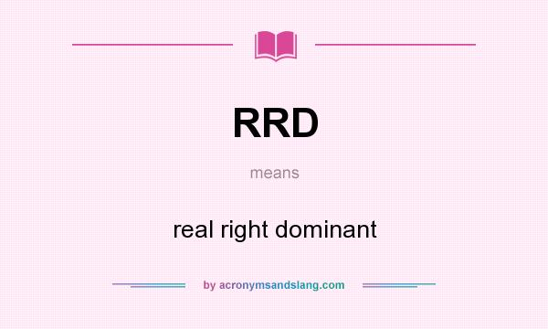What does RRD mean? It stands for real right dominant