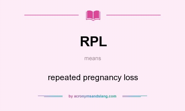 What does RPL mean? It stands for repeated pregnancy loss