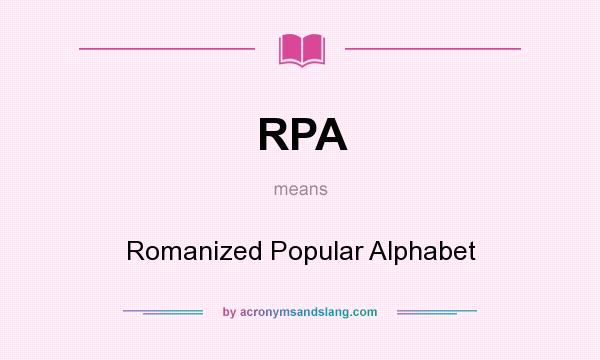 What does RPA mean? It stands for Romanized Popular Alphabet