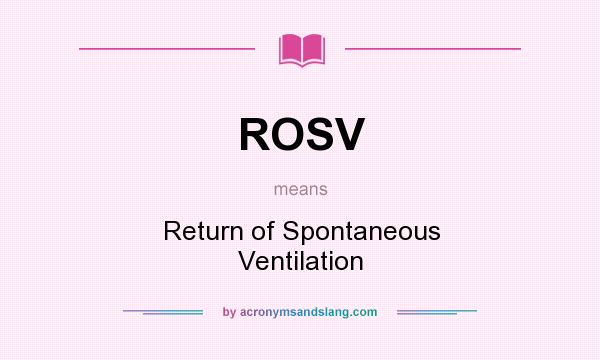 What does ROSV mean? It stands for Return of Spontaneous Ventilation