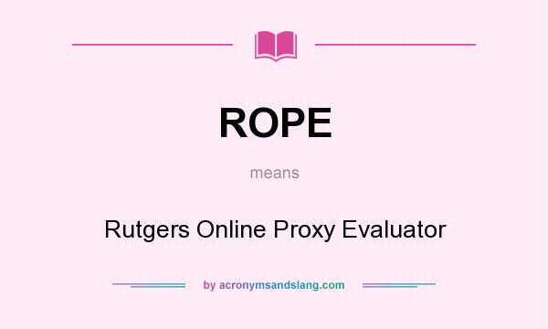 What does ROPE mean? It stands for Rutgers Online Proxy Evaluator