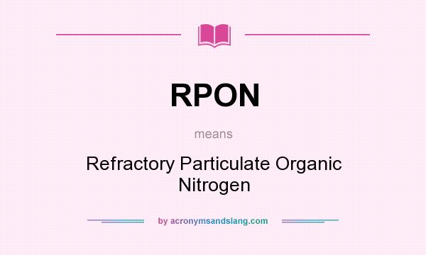 What does RPON mean? It stands for Refractory Particulate Organic Nitrogen