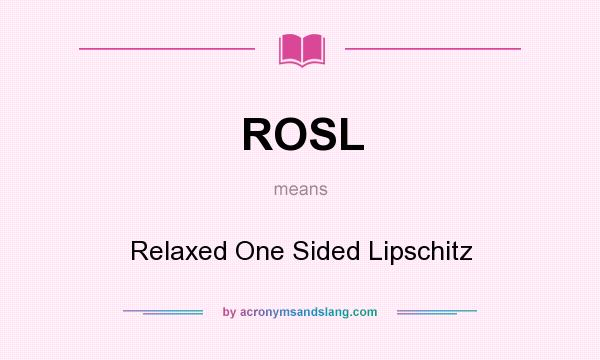 What does ROSL mean? It stands for Relaxed One Sided Lipschitz