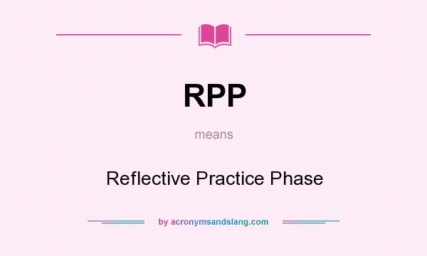 What does RPP mean? It stands for Reflective Practice Phase