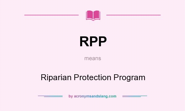 What does RPP mean? It stands for Riparian Protection Program