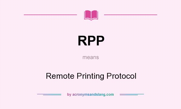 What does RPP mean? It stands for Remote Printing Protocol