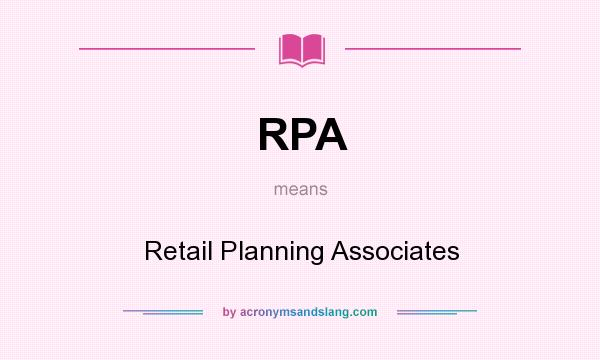 What does RPA mean? It stands for Retail Planning Associates