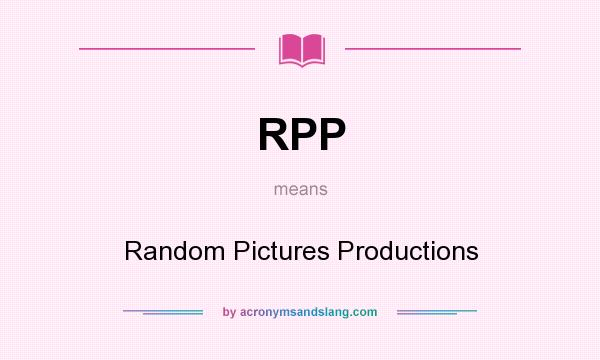 What does RPP mean? It stands for Random Pictures Productions