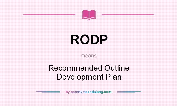 What does RODP mean? It stands for Recommended Outline Development Plan