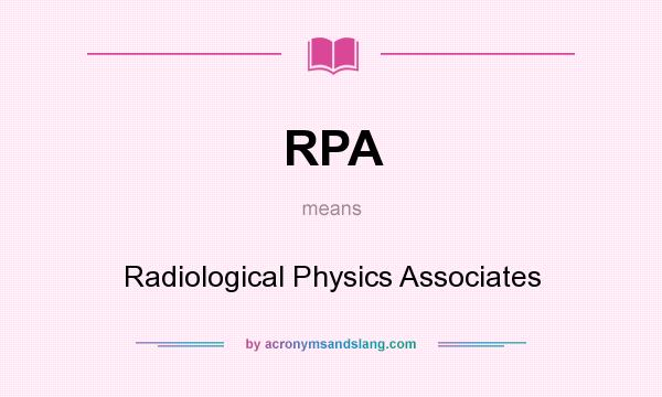 What does RPA mean? It stands for Radiological Physics Associates