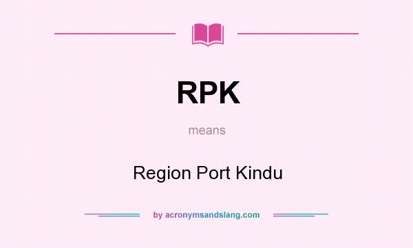 What does RPK mean? It stands for Region Port Kindu