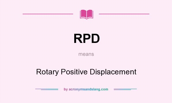 What does RPD mean? It stands for Rotary Positive Displacement