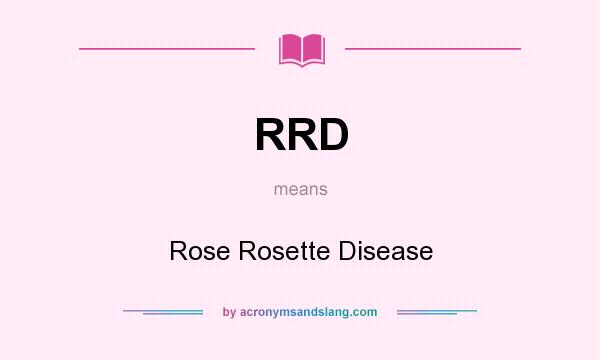 What does RRD mean? It stands for Rose Rosette Disease
