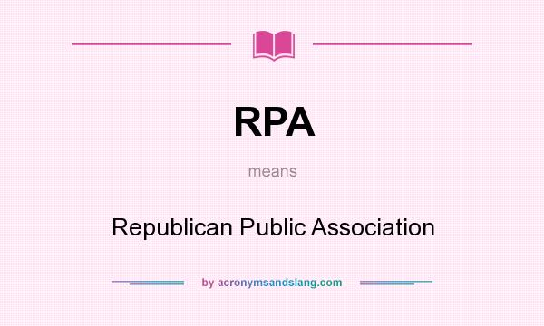 What does RPA mean? It stands for Republican Public Association