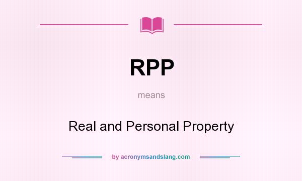 What does RPP mean? It stands for Real and Personal Property