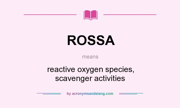 What does ROSSA mean? It stands for reactive oxygen species, scavenger activities